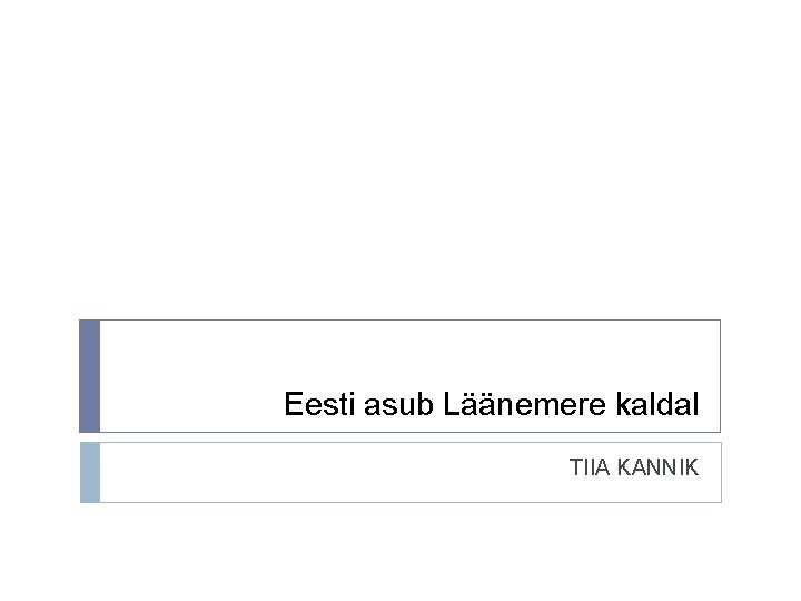 Eesti asub Läänemere kaldal TIIA KANNIK 