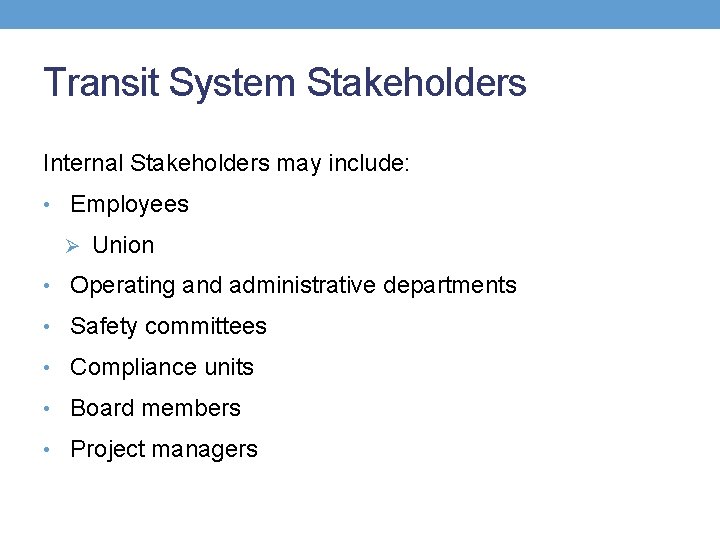 Transit System Stakeholders Internal Stakeholders may include: • Employees Ø Union • Operating and
