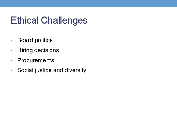 Ethical Challenges • Board politics • Hiring decisions • Procurements • Social justice and