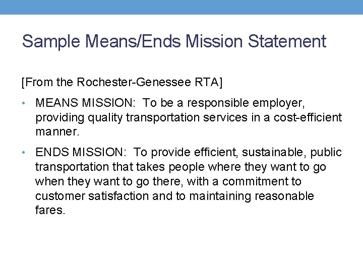 Sample Means/Ends Mission Statement [From the Rochester-Genessee RTA] • MEANS MISSION: To be a