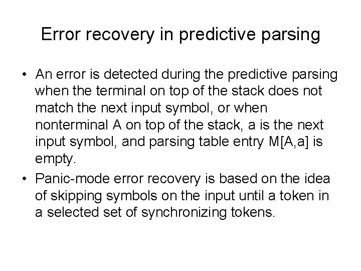 Error recovery in predictive parsing • An error is detected during the predictive parsing