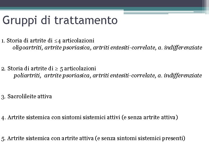 Gruppi di trattamento 1. Storia di artrite di ≤ 4 articolazioni oligoartriti, artrite psoriasica,