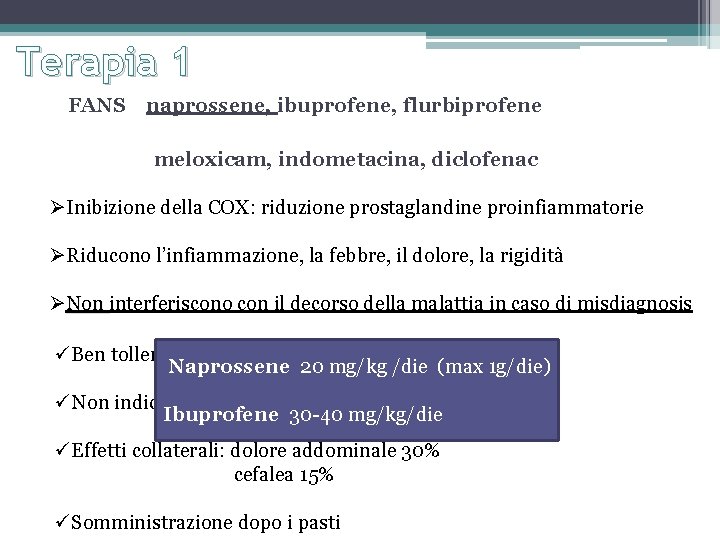 Terapia 1 FANS naprossene, ibuprofene, flurbiprofene meloxicam, indometacina, diclofenac ØInibizione della COX: riduzione prostaglandine