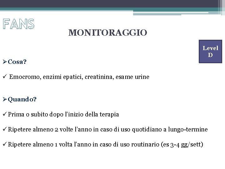 FANS MONITORAGGIO ØCosa? Level D Emocromo, enzimi epatici, creatinina, esame urine ØQuando? Prima o