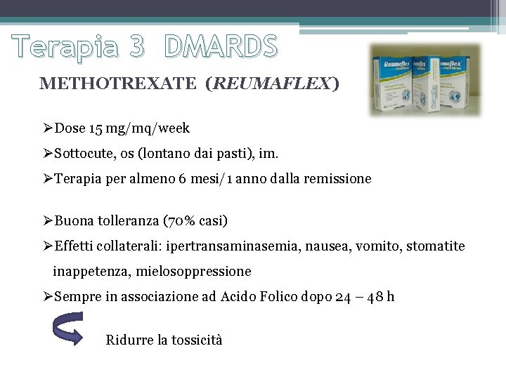 Terapia 3 DMARDS METHOTREXATE (REUMAFLEX) ØDose 15 mg/mq/week ØSottocute, os (lontano dai pasti), im.