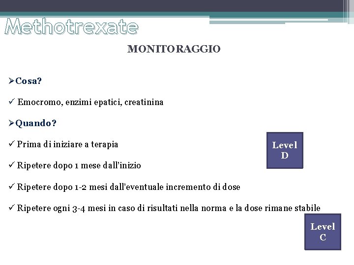 Methotrexate MONITORAGGIO ØCosa? Emocromo, enzimi epatici, creatinina ØQuando? Prima di iniziare a terapia Ripetere