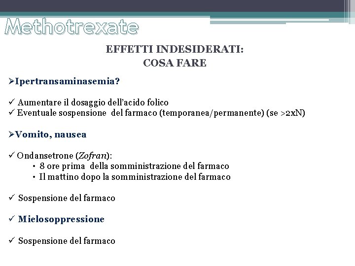 Methotrexate EFFETTI INDESIDERATI: COSA FARE ØIpertransaminasemia? Aumentare il dosaggio dell’acido folico Eventuale sospensione del