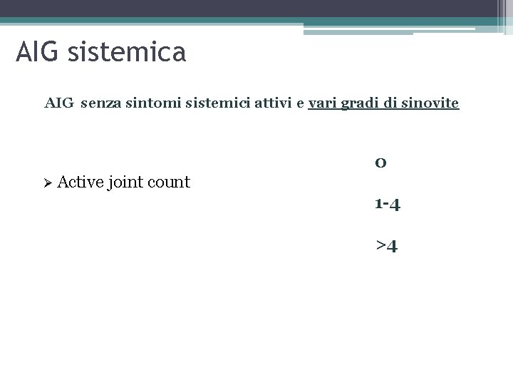 AIG sistemica AIG senza sintomi sistemici attivi e vari gradi di sinovite 0 Ø