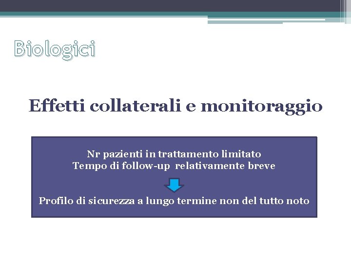 Biologici Effetti collaterali e monitoraggio Nr pazienti in trattamento limitato Tempo di follow-up relativamente