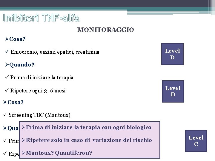 Inibitori TNF-alfa MONITORAGGIO ØCosa? Emocromo, enzimi epatici, creatinina Level D ØQuando? Prima di iniziare