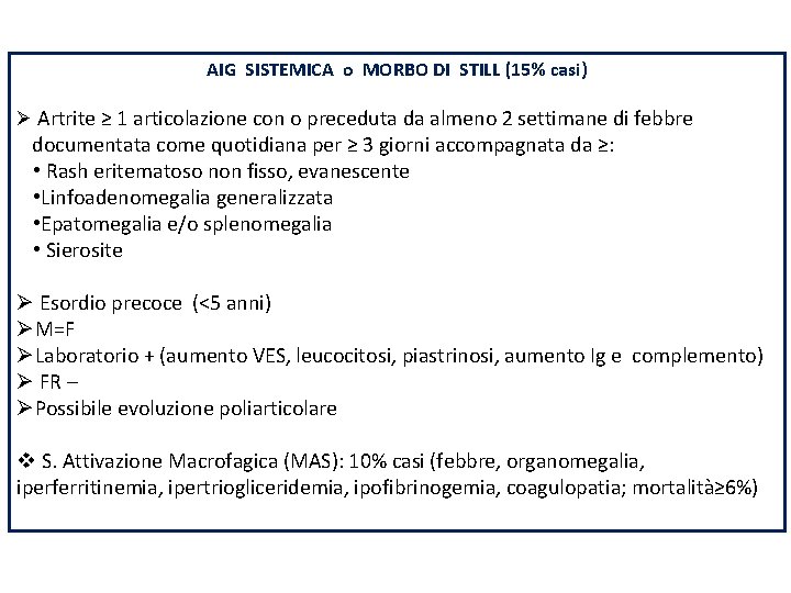 AIG SISTEMICA o MORBO DI STILL (15% casi) Ø Artrite ≥ 1 articolazione con