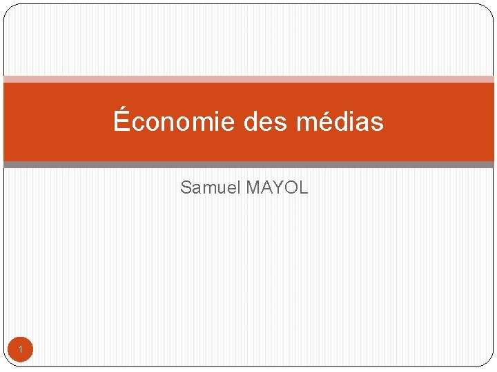 Économie des médias Samuel MAYOL 1 