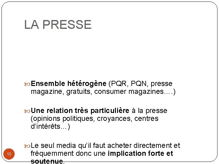 LA PRESSE Ensemble hétérogène (PQR, PQN, presse magazine, gratuits, consumer magazines…. ) Une relation