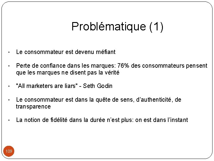 Problématique (1) • Le consommateur est devenu méfiant • Perte de confiance dans les