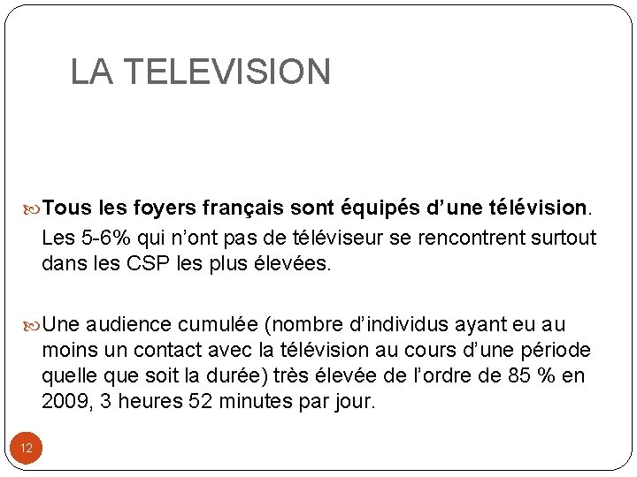 LA TELEVISION Tous les foyers français sont équipés d’une télévision. Les 5 -6% qui