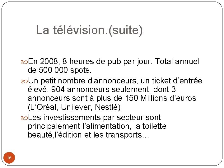 La télévision. (suite) En 2008, 8 heures de pub par jour. Total annuel de