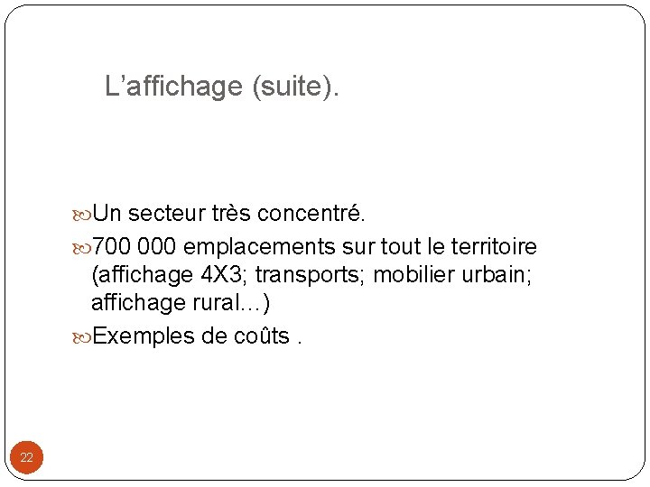 L’affichage (suite). Un secteur très concentré. 700 000 emplacements sur tout le territoire (affichage