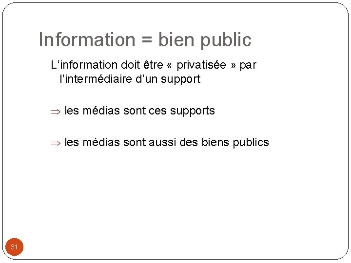 Information = bien public L’information doit être « privatisée » par l’intermédiaire d’un support