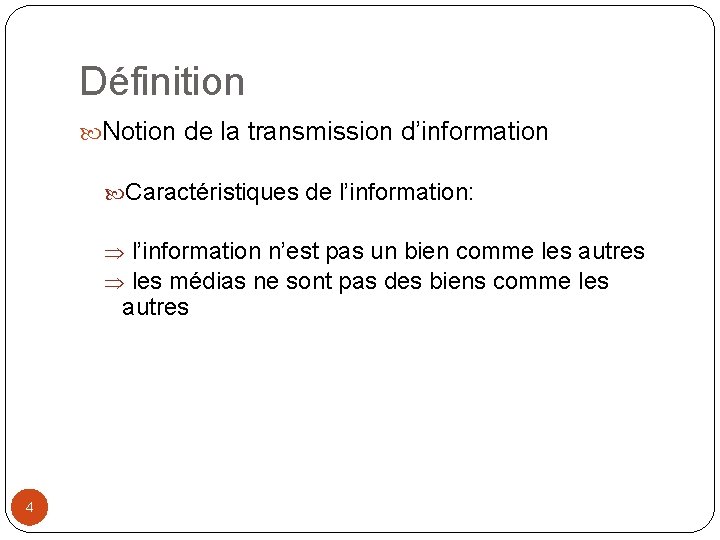 Définition Notion de la transmission d’information Caractéristiques de l’information: l’information n’est pas un bien