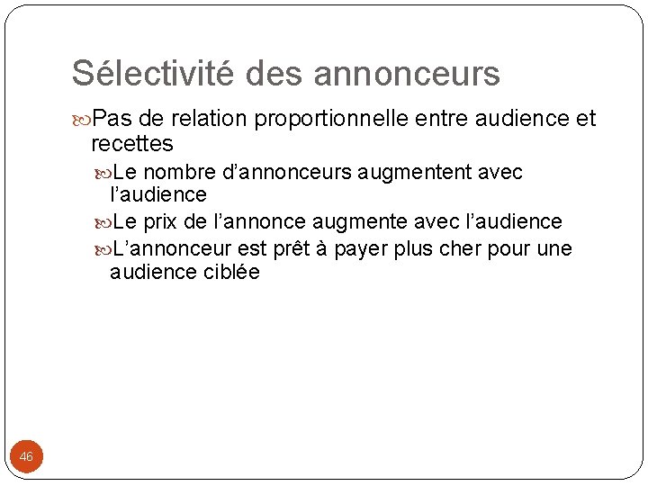 Sélectivité des annonceurs Pas de relation proportionnelle entre audience et recettes Le nombre d’annonceurs