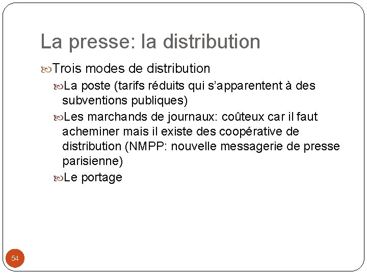 La presse: la distribution Trois modes de distribution La poste (tarifs réduits qui s’apparentent