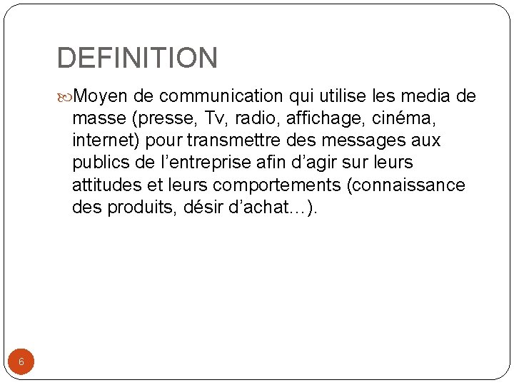 DEFINITION Moyen de communication qui utilise les media de masse (presse, Tv, radio, affichage,