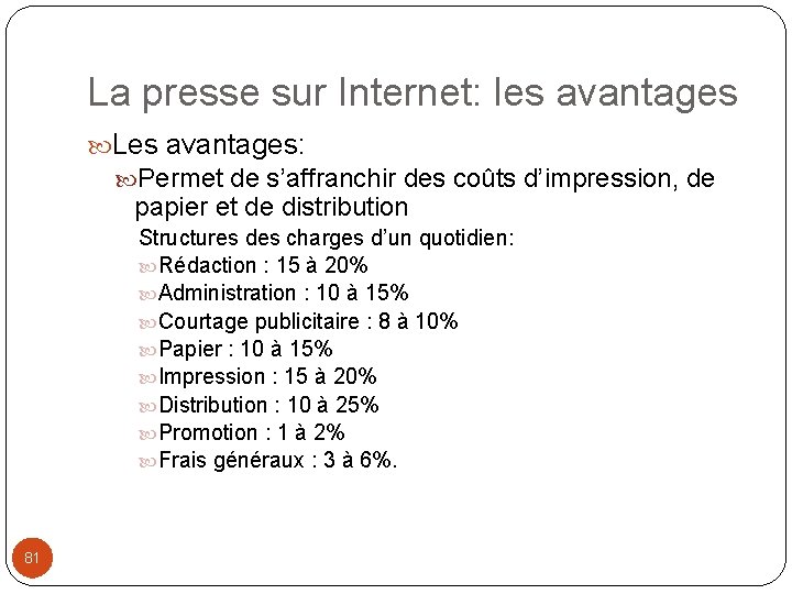 La presse sur Internet: les avantages Les avantages: Permet de s’affranchir des coûts d’impression,