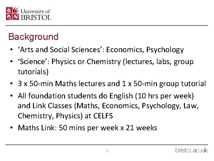 Background • ‘Arts and Social Sciences’: Economics, Psychology • ‘Science’: Physics or Chemistry (lectures,