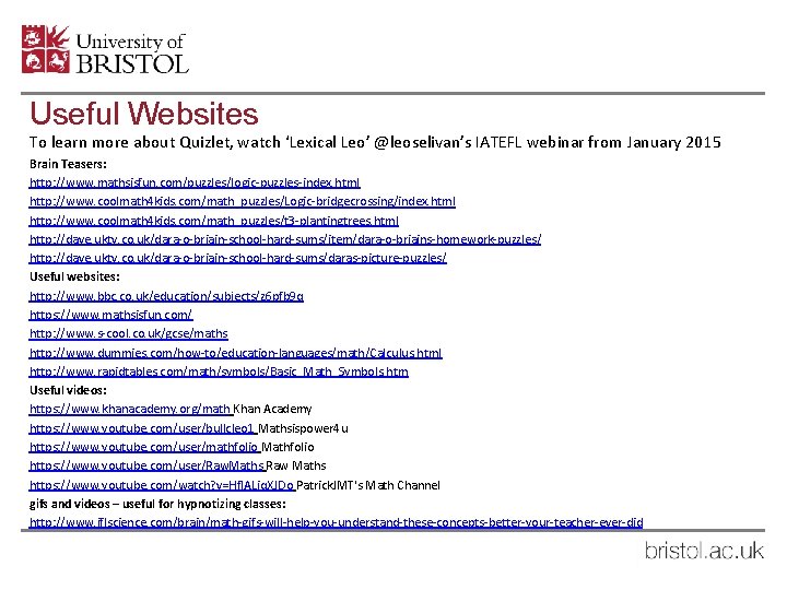 Useful Websites To learn more about Quizlet, watch ‘Lexical Leo’ @leoselivan’s IATEFL webinar from