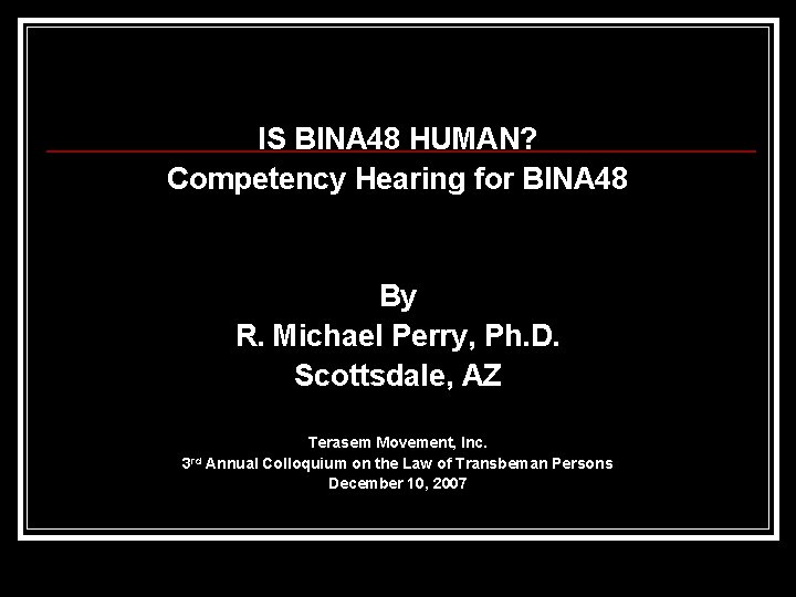 IS BINA 48 HUMAN? Competency Hearing for BINA 48 By R. Michael Perry, Ph.