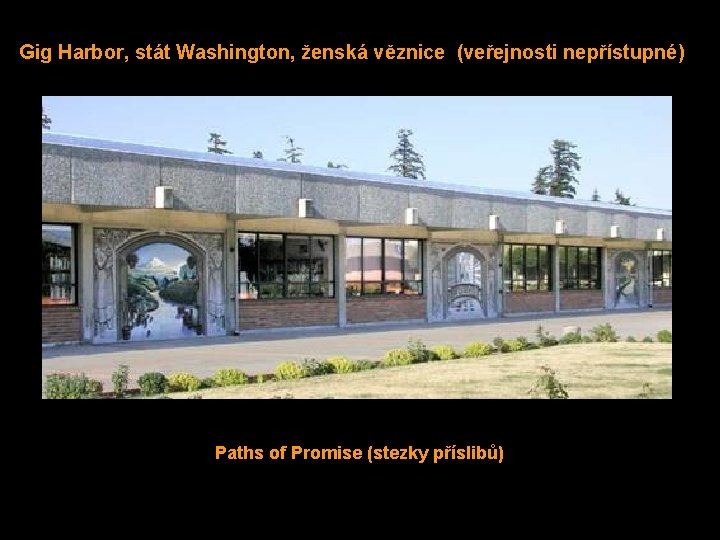Gig Harbor, stát Washington, ženská věznice (veřejnosti nepřístupné) Paths of Promise (stezky příslibů) 