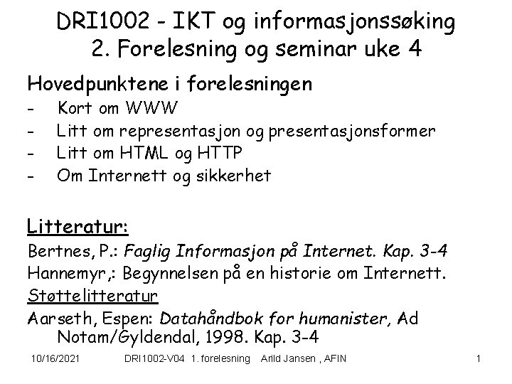 DRI 1002 - IKT og informasjonssøking 2. Forelesning og seminar uke 4 Hovedpunktene i