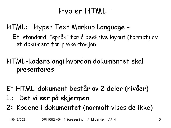 Hva er HTML – HTML: Hyper Text Markup Language – Et standard ”språk” for