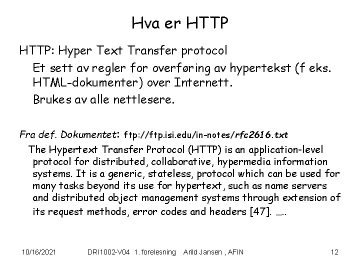 Hva er HTTP: Hyper Text Transfer protocol Et sett av regler for overføring av