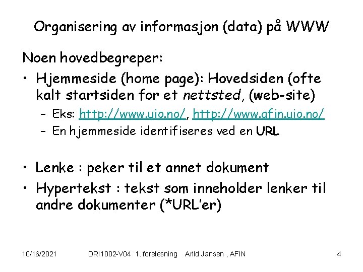 Organisering av informasjon (data) på WWW Noen hovedbegreper: • Hjemmeside (home page): Hovedsiden (ofte