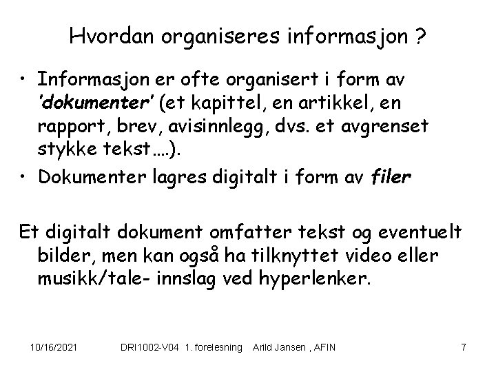 Hvordan organiseres informasjon ? • Informasjon er ofte organisert i form av ’dokumenter’ (et