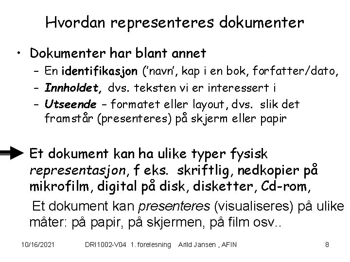 Hvordan representeres dokumenter • Dokumenter har blant annet – En identifikasjon (’navn’, kap i