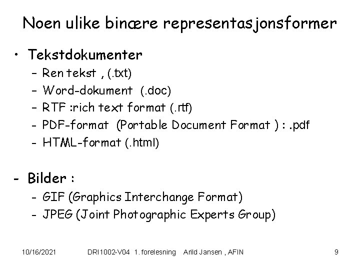 Noen ulike binære representasjonsformer • Tekstdokumenter – – – - Ren tekst , (.