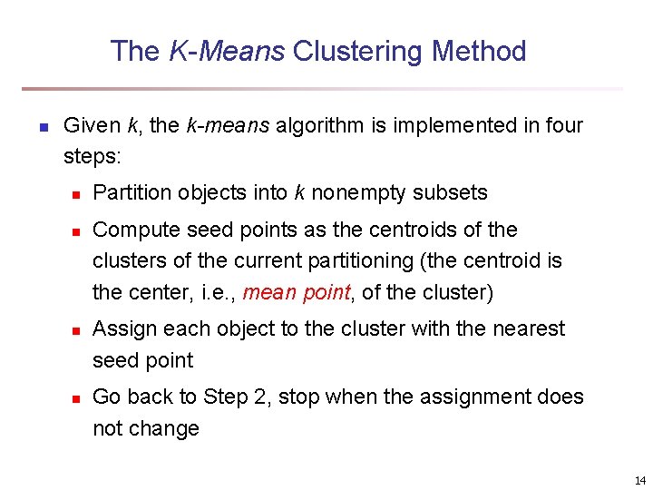 The K-Means Clustering Method n Given k, the k-means algorithm is implemented in four The K-Means Clustering Method n Given k, the k-means algorithm is implemented in four