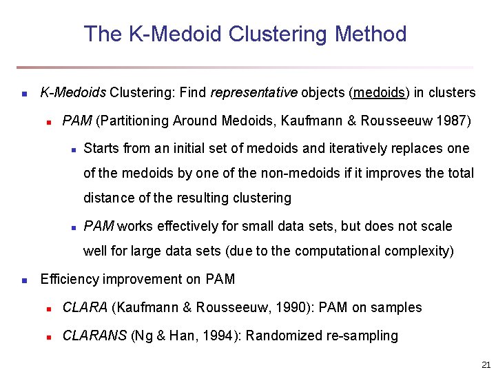 The K-Medoid Clustering Method n K-Medoids Clustering: Find representative objects (medoids) in clusters n The K-Medoid Clustering Method n K-Medoids Clustering: Find representative objects (medoids) in clusters n