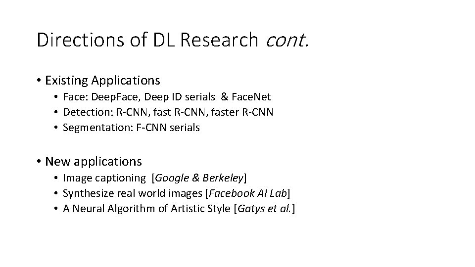 Directions of DL Research cont. • Existing Applications • Face: Deep. Face, Deep ID