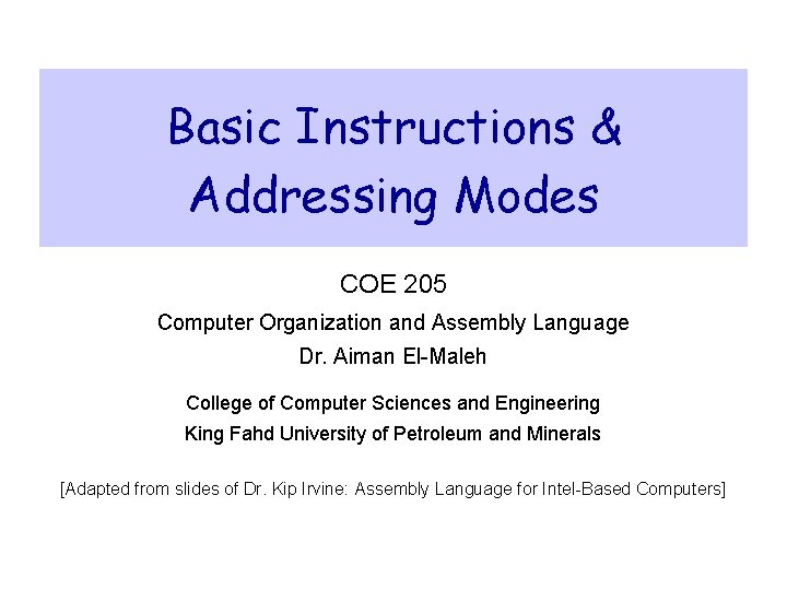 Basic Instructions & Addressing Modes COE 205 Computer Organization and Assembly Language Dr. Aiman