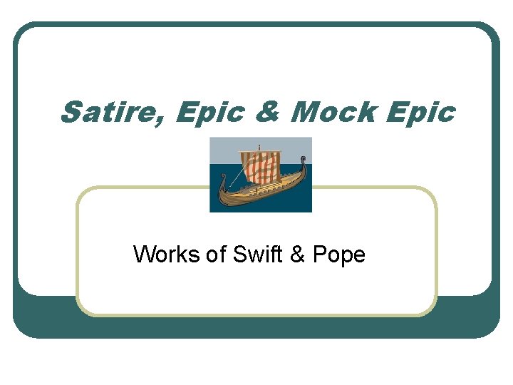 Satire, Epic & Mock Epic Works of Swift & Pope 