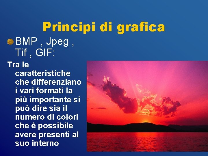 Principi di grafica BMP , Jpeg , Tif , GIF: Tra le caratteristiche differenziano