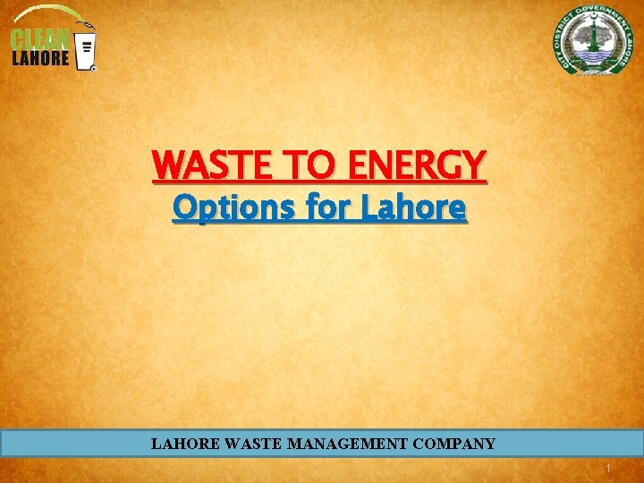 WASTE TO ENERGY Options for Lahore LAHORE WASTE MANAGEMENT COMPANY 1 