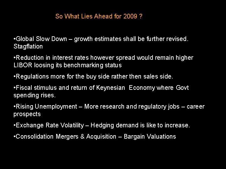So What Lies Ahead for 2009 ? • Global Slow Down – growth estimates