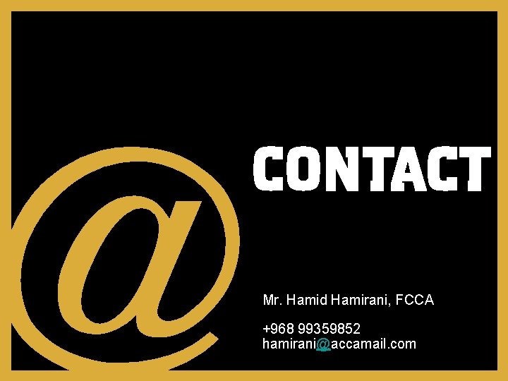 Mr. Hamid Hamirani, FCCA +968 99359852 hamirani@accamail. com 