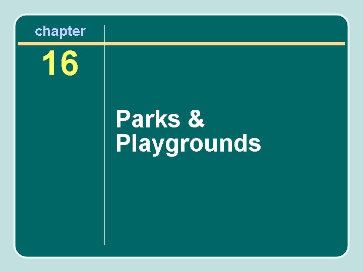 chapter 16 Parks & Playgrounds 