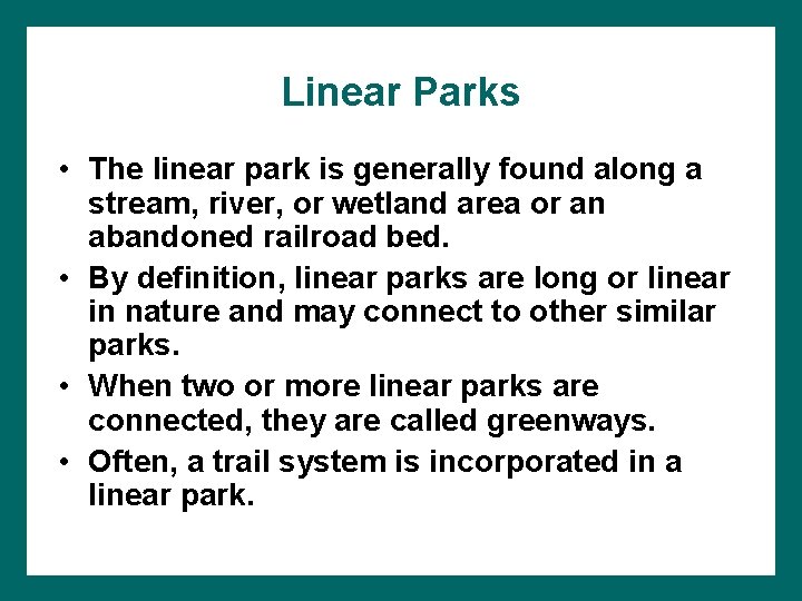 Linear Parks • The linear park is generally found along a stream, river, or