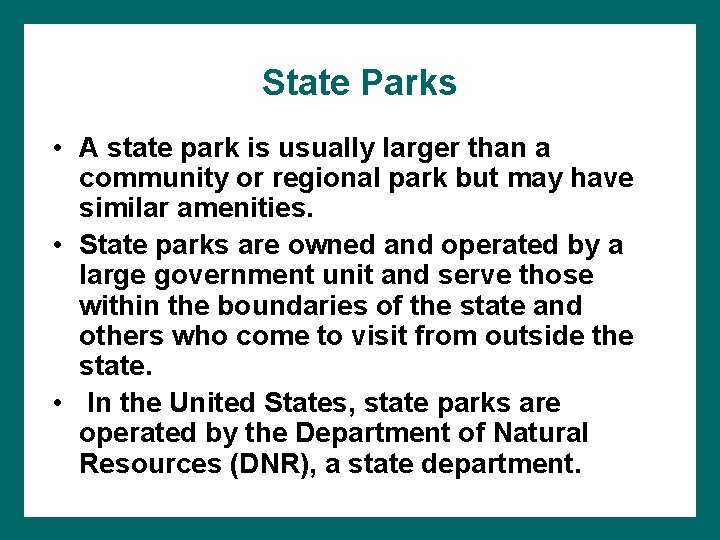 State Parks • A state park is usually larger than a community or regional